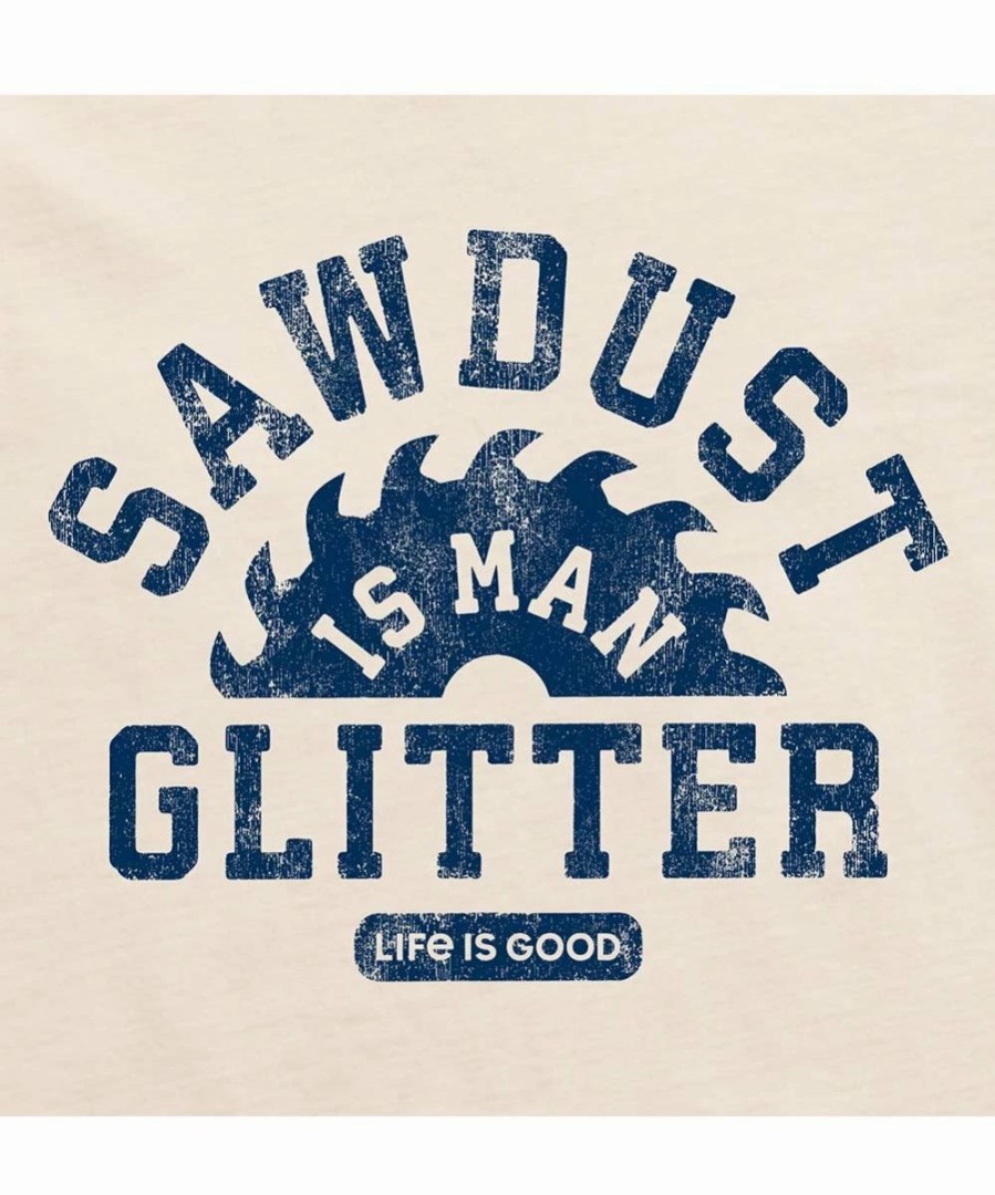 Online * Best Pirce Life Is Good Putty White 'Sawdust Is Man Glitter' Lite Crusher Tee Men